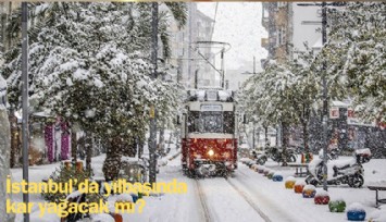 İstanbul'da yılbaşında kar yağacak mı?
