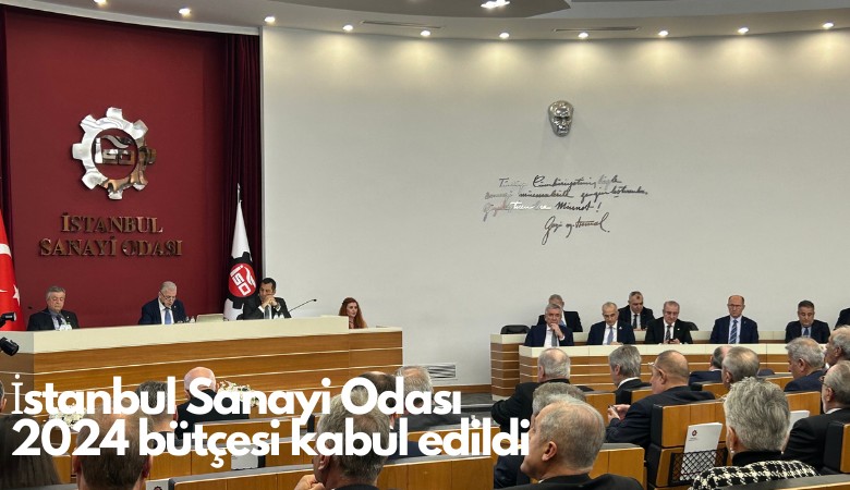 İstanbul Sanayi Odası bütçe rakamları kabul edildi