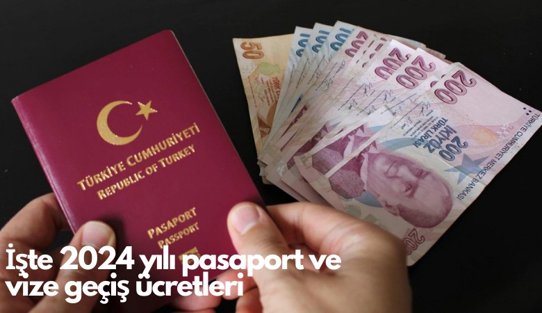 İşte 2024 yılı pasaport ve vize geçiş ücretleri