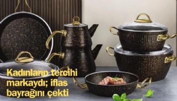 Kadınların sevilen tercihiydi; ünlü tencere firması iflas etti