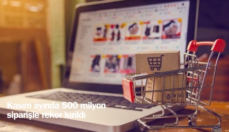 Kasım ayında e-ticaretten 500 milyon siparişle rekor kırıldı