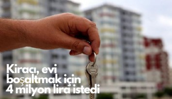 Kiracı, evi boşaltmak için 4 milyon lira istedi
