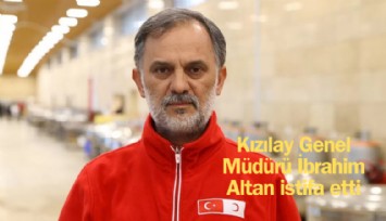 Kızılay Genel Müdürü İbrahim Altan istifa etti