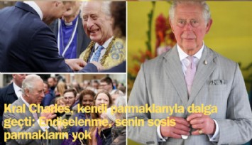 Kral Charles, sosis gibi parmaklarıyla dalga geçti