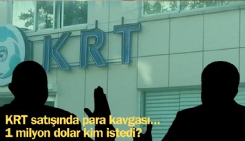 KRT satışında 1 milyon dolarlık kavga!