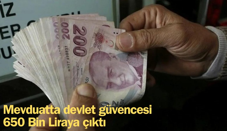 Mevduatta devlet güvencesi 650 Bin Liraya çıktı