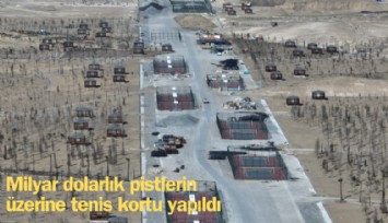 Milyar dolarlık pistlerin üzerine tenis kortu yapıldı