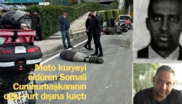 Moto kuryeyi öldüren Somali Cumhurbaşkanının oğlu yurt dışına kaçtı
