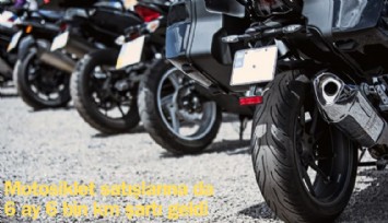 Motosiklet satışlarına da 6 ay 6 bin km şartı geldi