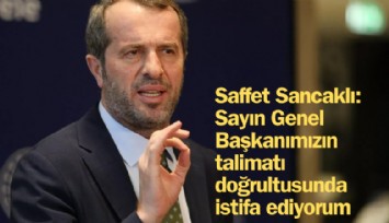 Saffet Sancaklı: Sayın Genel Başkanımızın talimatı doğrultusunda istifa ediyorum