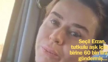 Seçil Erzan, 'tutkulu aşk güçlendirmesi' için 60 bin lira göndermiş