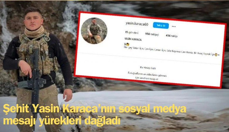 Şehit Yasin Karaca'nın sosyal medya mesajı yürekleri dağladı