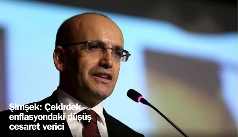 Şimşek: Çekirdek enflasyondaki düşüş cesaret verici