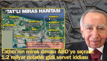 Tatlıcı'nın miras davası ABD'ye sıçradı: 1.2 milyar dolarlık gizli servet iddiası