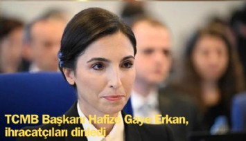 TCMB Başkanı Hafize Gaye Erkan, ihracatçıları dinledi