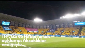 TFF, GS ve FB'den ortak açıklama: Aksaklıklar nedeniyle...