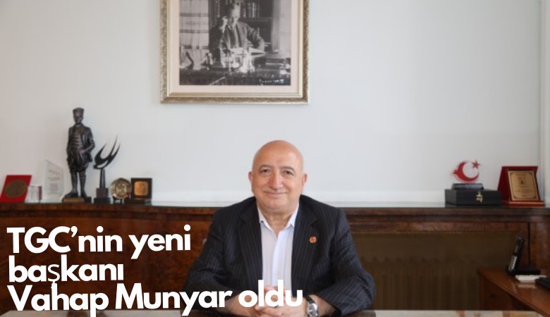 TGC'nin yeni başkanı Vahap Munyar oldu