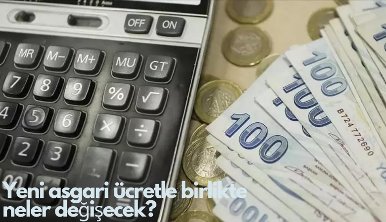 Yeni asgari ücretle birlikte neler değişecek? Maaşlar, ödenekler,  primler...