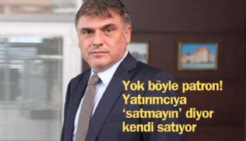 Yok böyle patron! Yatırımcıya 'Satmayın' diyor kendi satıyor