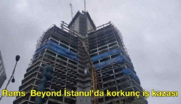 Rams Beyond İstanbul'da korkunç iş kazası