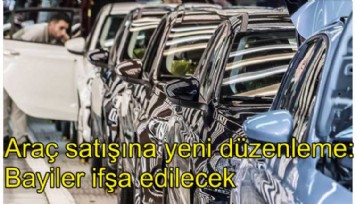 Araç satışına yeni düzenleme: Fazla para talep eden bayiler ifşa edilecek