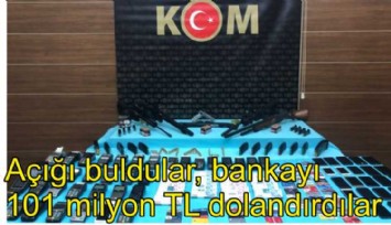 Bankanın açığını buldular 101 milyon TL dolandırdılar...