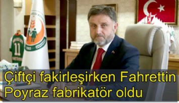 Çiftçi fakirleşti, Tarım Kredi'nin eski genel müdürü Fahrettin Poyraz fabrikatör oldu