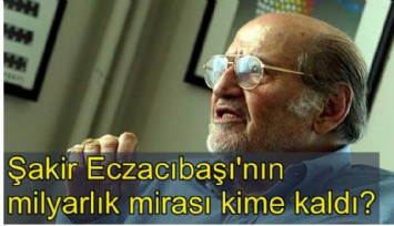 Eczacıbaşı'nda miras kavgası bitti! Şakir Eczacıbaşı'nın milyarlık mirası kime kaldı?