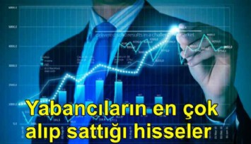 İşte yabancıların borsada en çok alıp sattığı hisseler