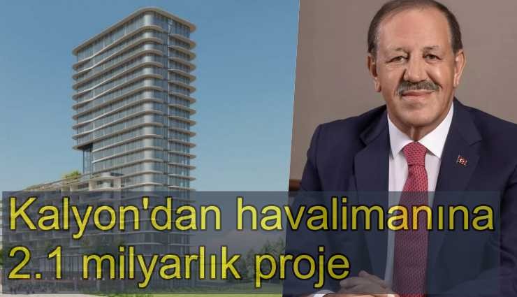 Kalyon'dan havalimanına 2.1 milyarlık dev proje