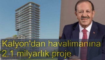 Kalyon'dan havalimanına 2.1 milyarlık dev proje