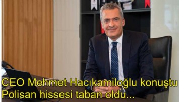 Polisan CEO'su konuştu, hisseler taban oldu!