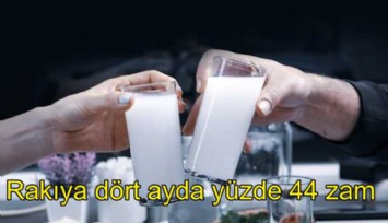 Rakıya dört ayda yüzde 44 zam geldi