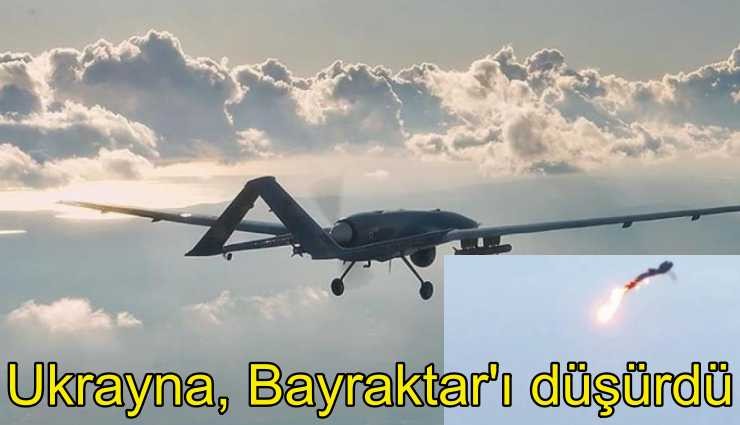 Ukrayna, kendi Bayraktar TB2'yi düşürdü!