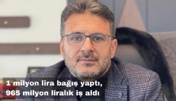 1 milyon lira bağış yaptı, 965 milyon liralık ihale aldı