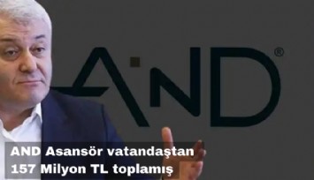 AND Asansör vatandaştan 157 Milyon TL toplamış