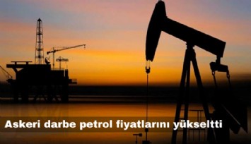 Askeri darbe petrol fiyatlarını yükseltti