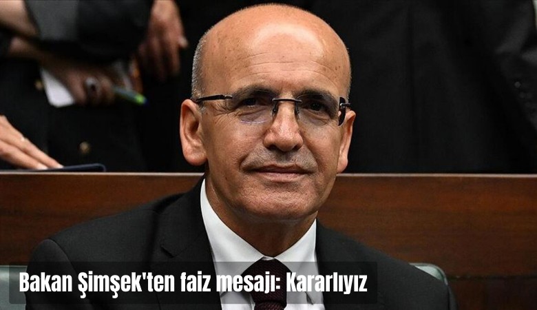 Bakan Şimşek'ten faiz mesajı: Kararlıyız