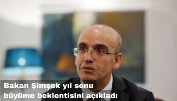 Bakan Şimşek yıl sonu büyüme beklentisini açıkladı