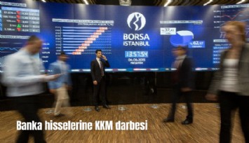 Banka hisselerine KKM darbesi