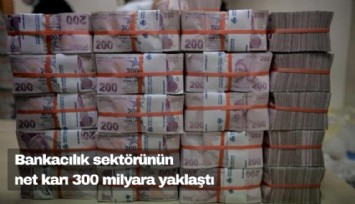 Bankacılık sektörünün net karı 300 milyara yaklaştı
