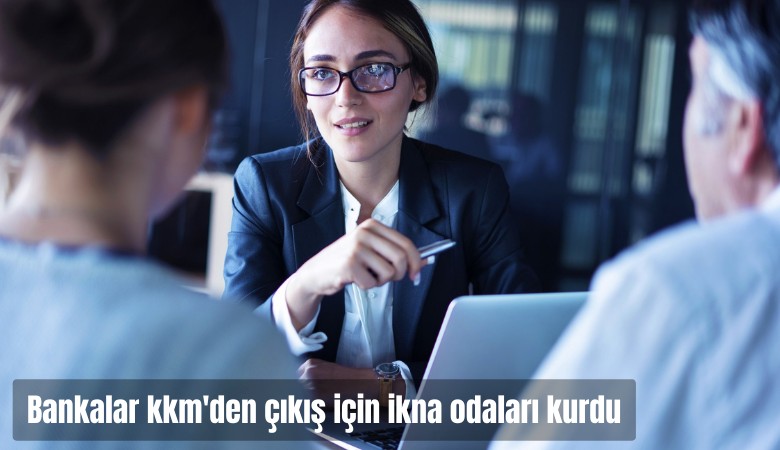 Bankalar, KKM'den çıkış için ikna odaları kurdu