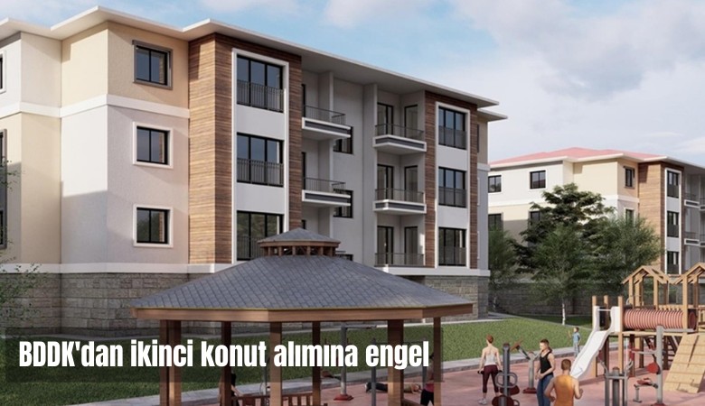 BDDK'dan düzenleme: İkinci konut alımına engel