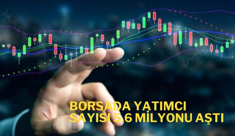 Borsada yatırımcı sayısı 5.6 milyonu aştı