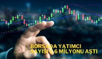 Borsada yatırımcı sayısı 5.6 milyonu aştı