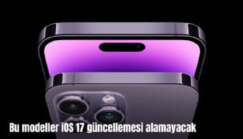 Dikkat! Bu modeller iOS 17 güncellemesi alamayacak