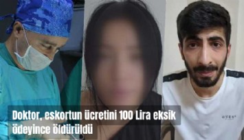 Doktor eskortun ücretini 100 TL eksik ödeyince öldürüldü