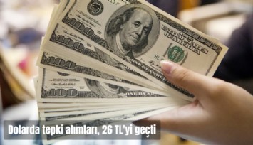 Dolarda tepki alımları; 26 TL'yi geçti