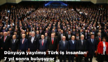 Dünyaya yayılmış Türk iş insanları 7 yıl sonra buluşuyor