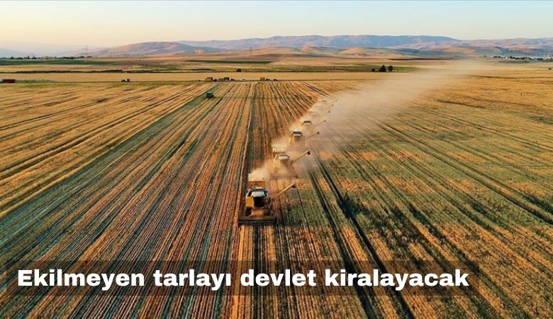 Ekilmeyen tarlayı devlet kiralayacak